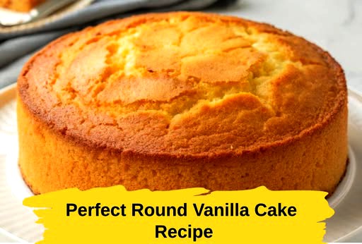 Perfect Round Vanilla Cake Recipe